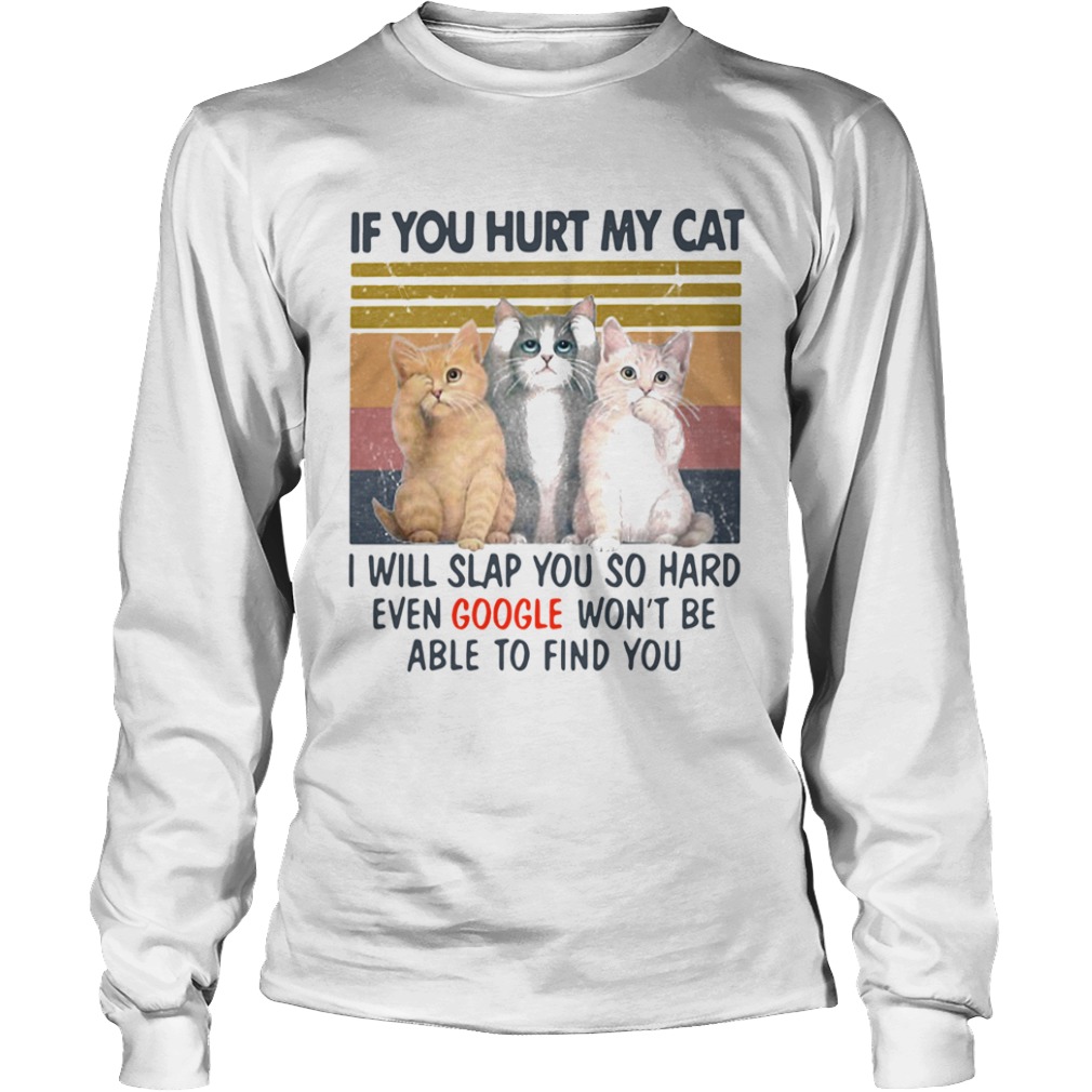 If You Hurt My Cat I Will Slap You So Hard Even Google Wont Be Able To Find You Vintage Retro  Long Sleeve