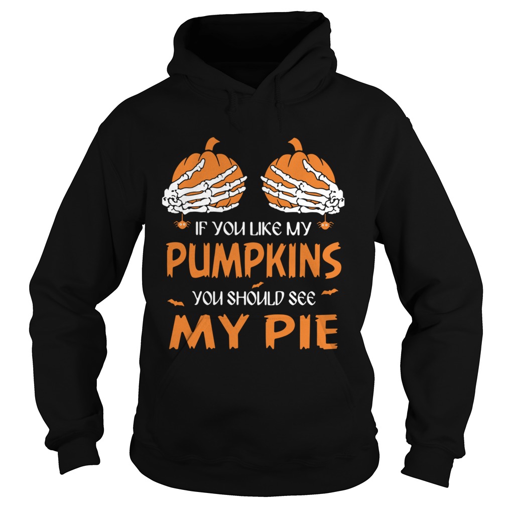 If You Like My Pumpkins You Should See My Pie Halloween  Hoodie