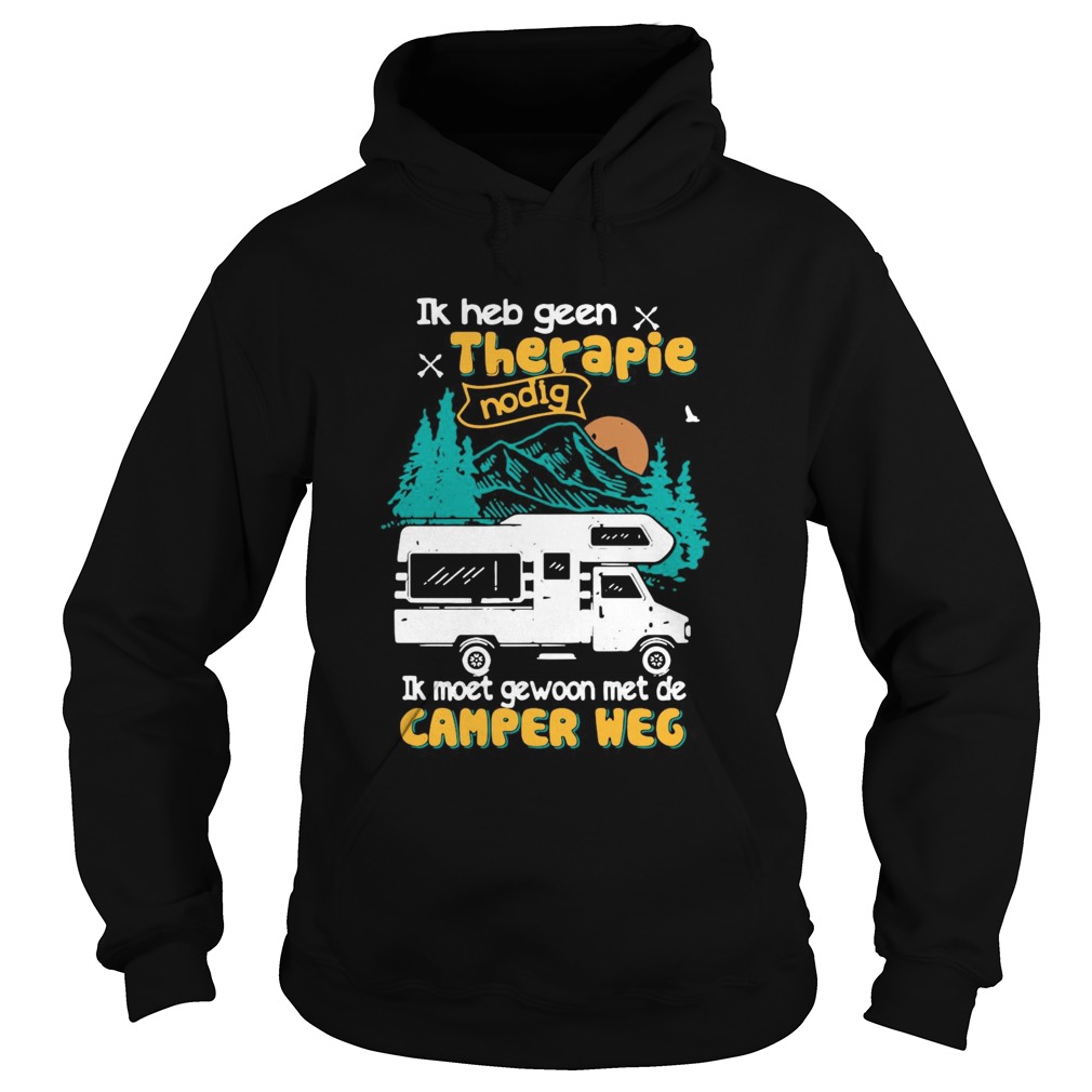 Ik Heb Geen Therapie Nodig Ik Moet Gewoon Met De Camper Weg  Hoodie