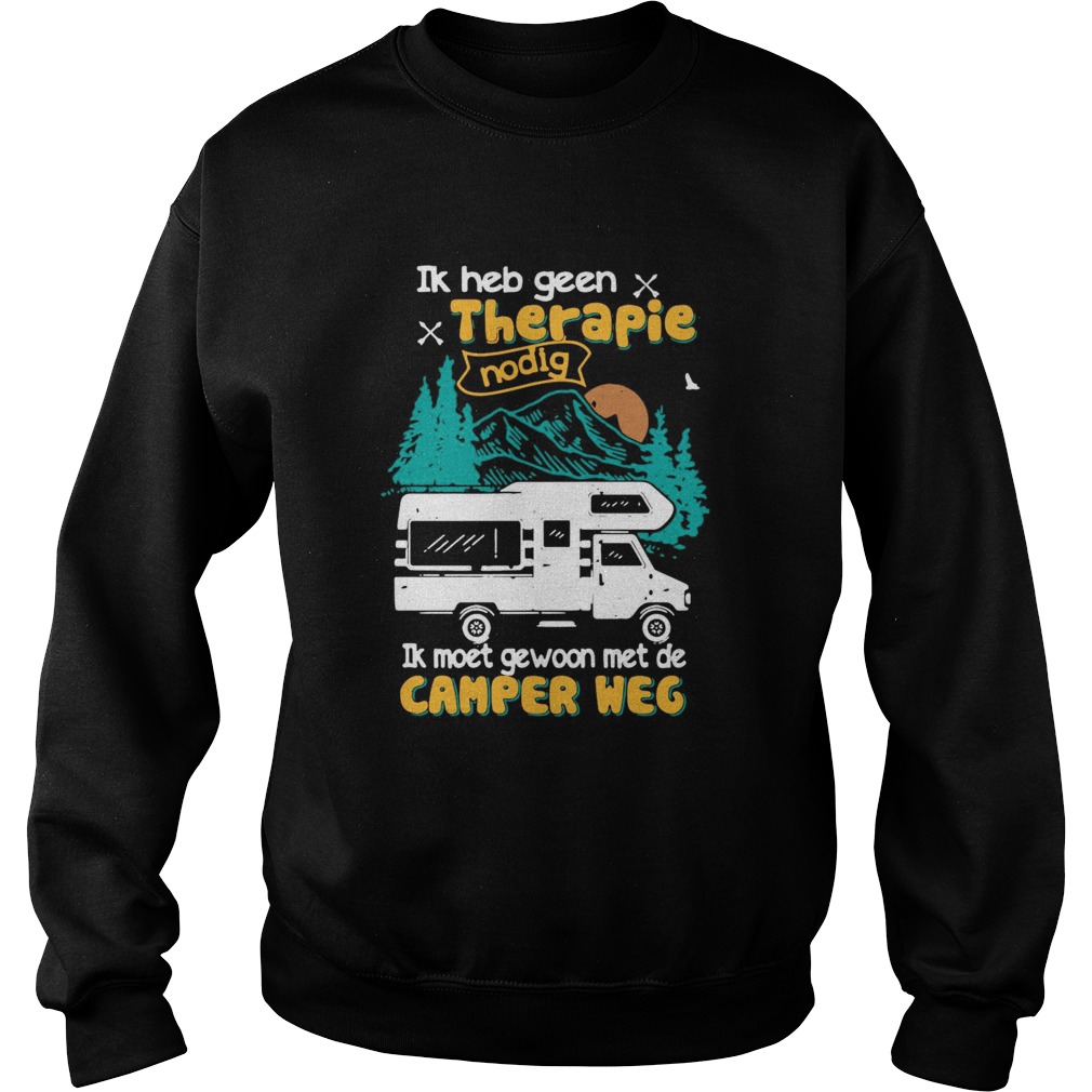 Ik Heb Geen Therapie Nodig Ik Moet Gewoon Met De Camper Weg  Sweatshirt