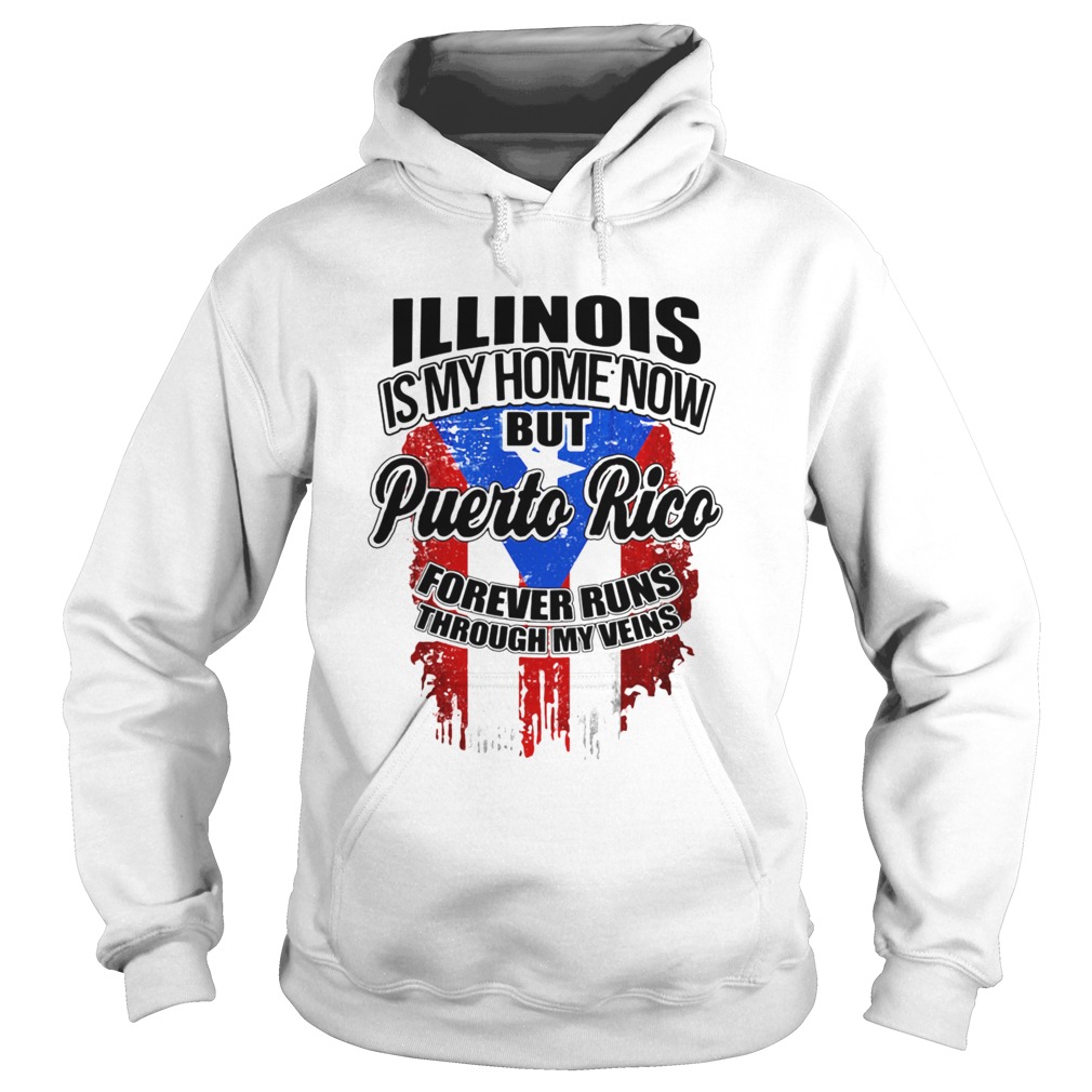 Illinois is my home now but puerto rico forever runs through my veins flag  Hoodie