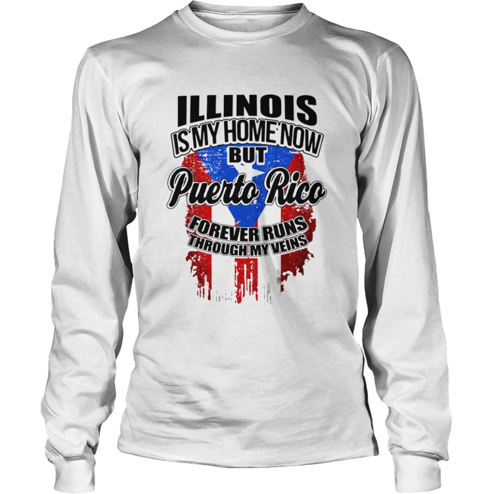 Illinois is my home now but puerto rico forever runs through my veins flag  Long Sleeve