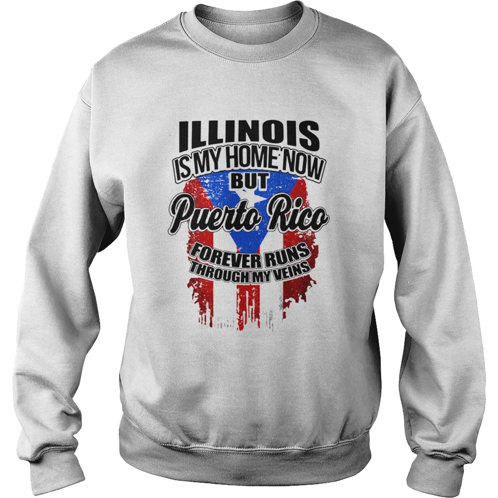 Illinois is my home now but puerto rico forever runs through my veins flag  Sweatshirt