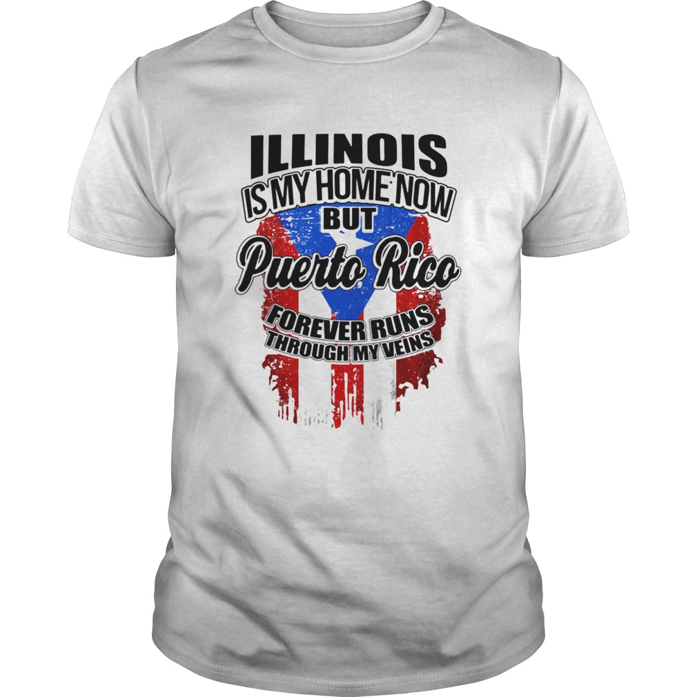 Illinois is my home now but puerto rico forever runs through my veins flag  Unisex