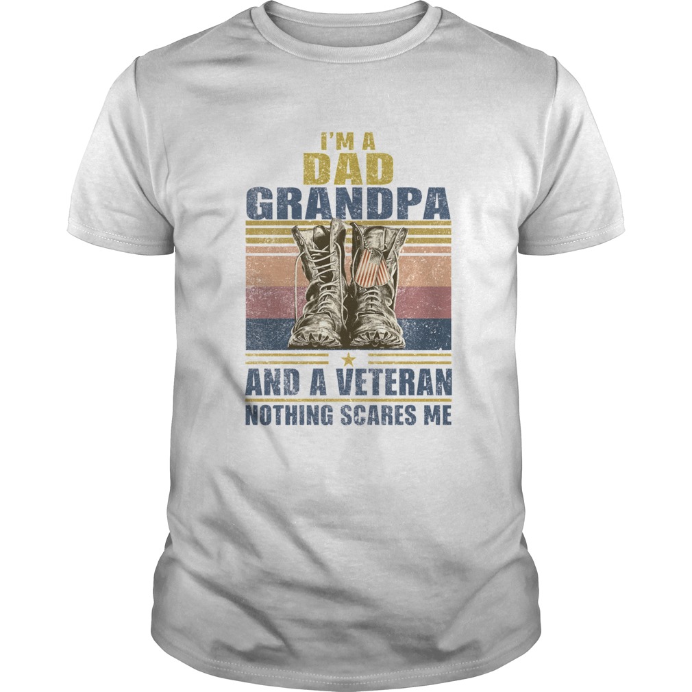 Im A Dad Grandpa And A Veteran Nothing Scares Me Vintage shirt