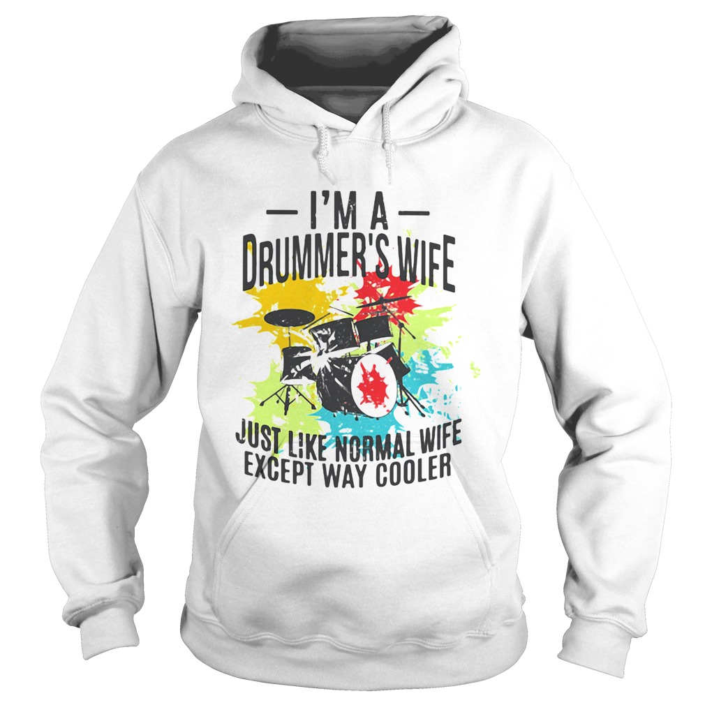 Im A Drummers Wife Just Like Normal Wife Just Like Normal Wife Except Way Cooler  Hoodie