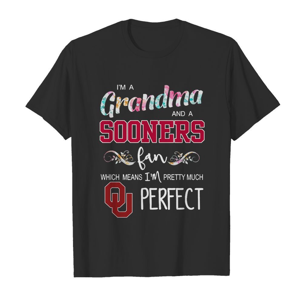 Im A Grandma And A Sooners Fan Which Means Im Pretty Much Perfect shirt