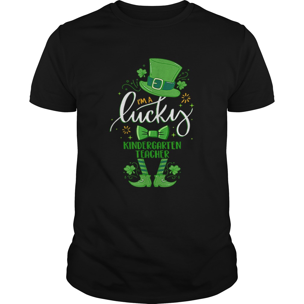 Im A Lucky Kindergarten Teacher St Patrick Day shirt