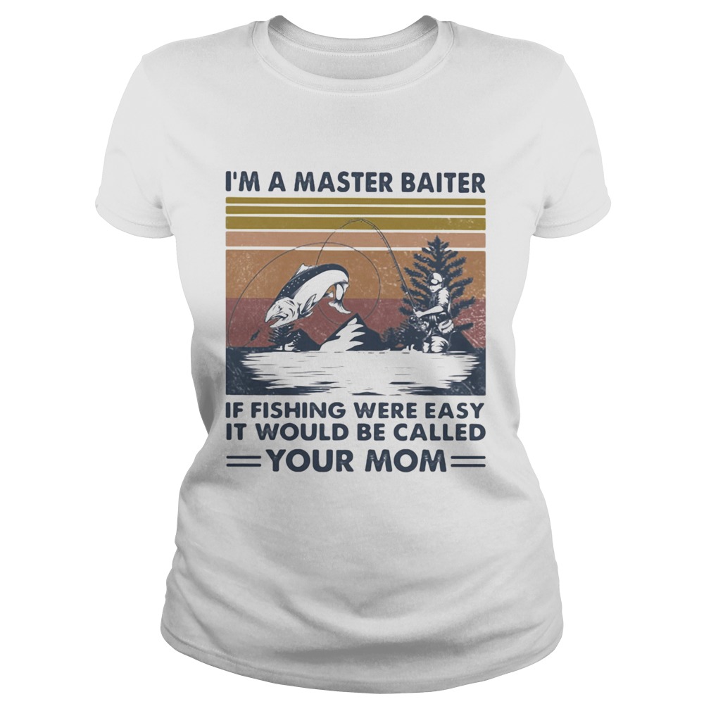 Im A Master Baiter If Fishing Were Easy It Would Be Called Your Mom Vintage Retro  Classic Ladies