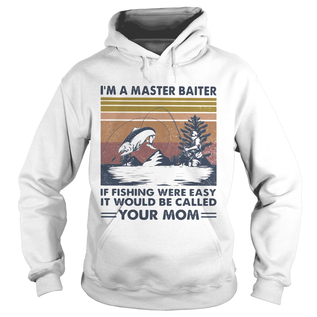 Im A Master Baiter If Fishing Were Easy It Would Be Called Your Mom Vintage Retro  Hoodie