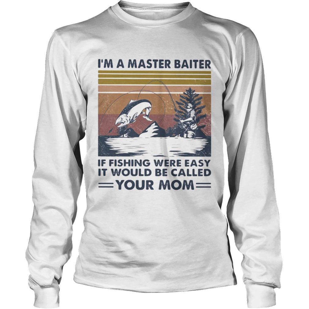 Im A Master Baiter If Fishing Were Easy It Would Be Called Your Mom Vintage Retro  Long Sleeve