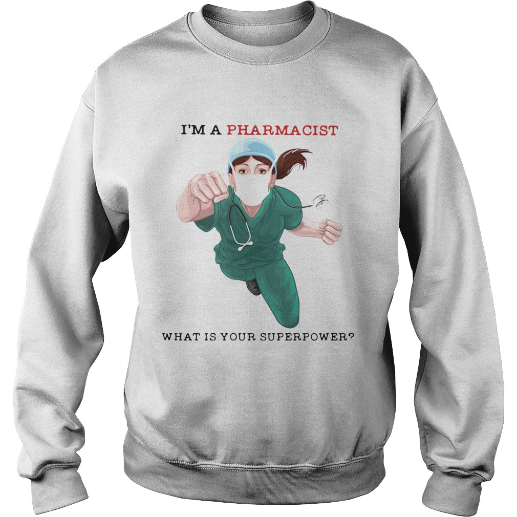 Im A Pharmacist What Is Your Superpower  Sweatshirt