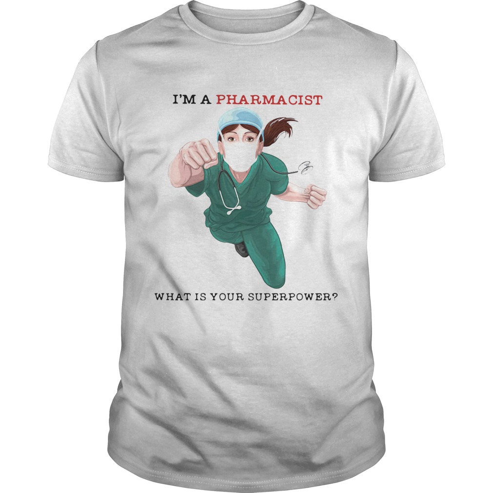 Im A Pharmacist What Is Your Superpower shirt