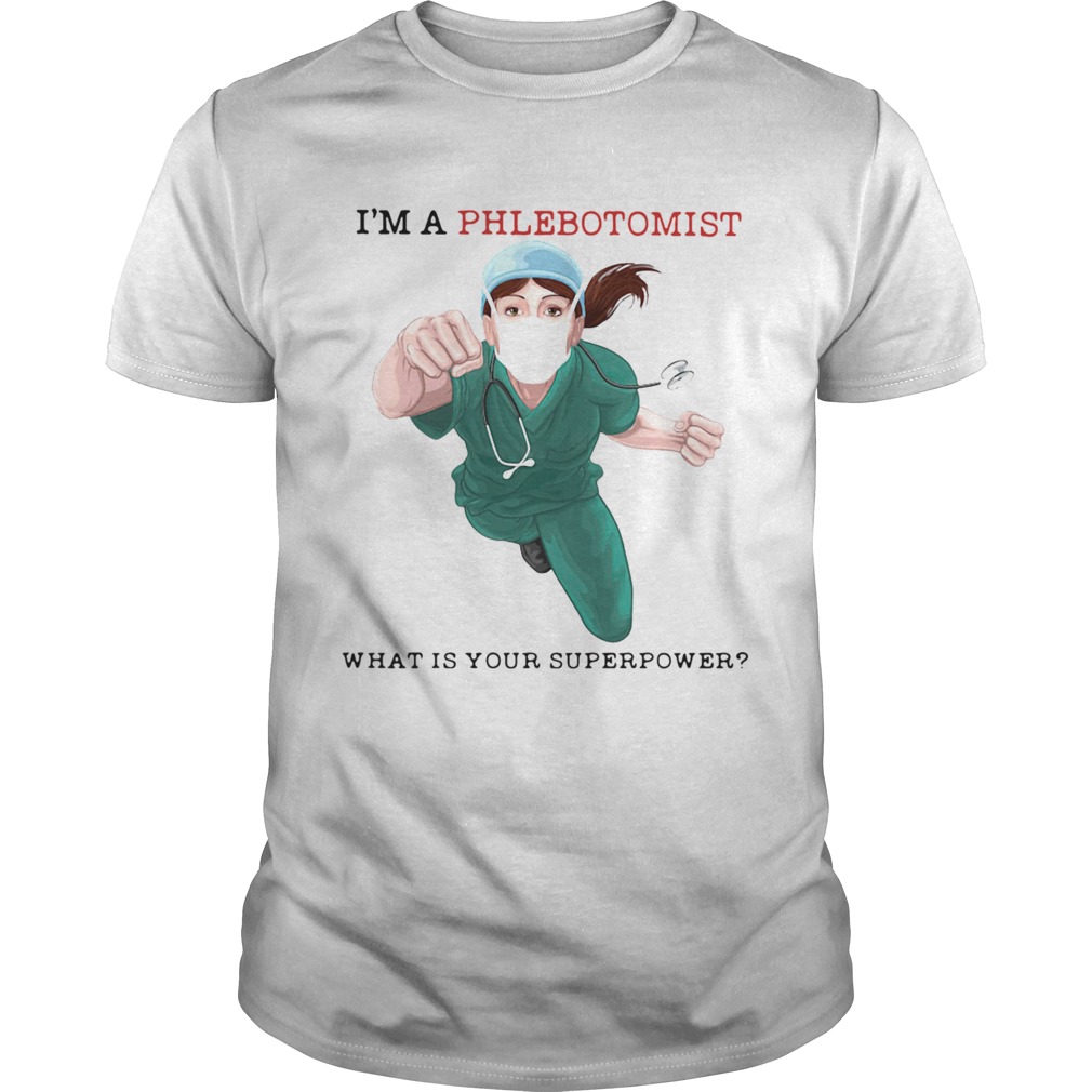 Im A Phlebotomist What Is Your Superpower shirt