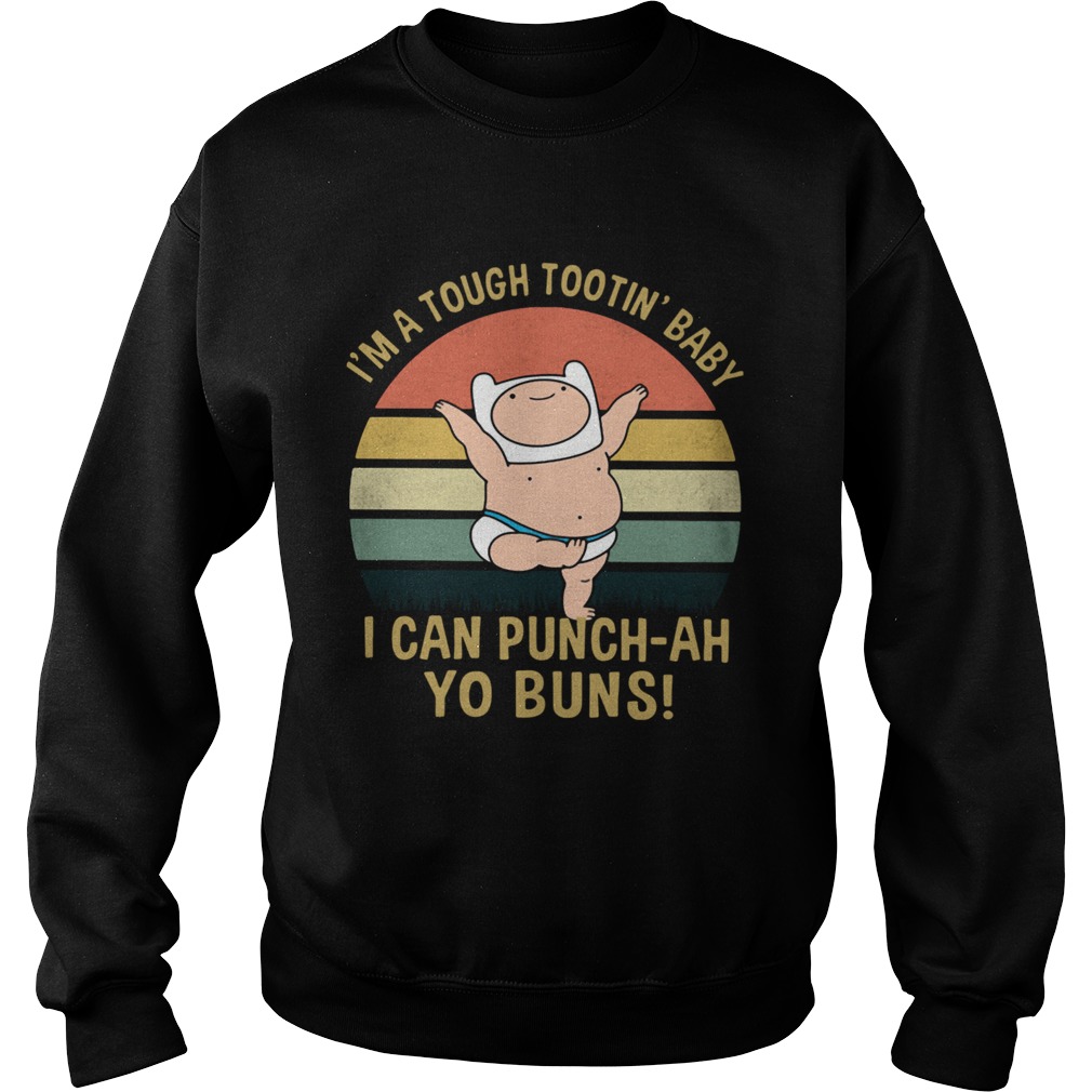 Im A Tough Tootin Baby I Can Punchah Yo Buns Vintage  Sweatshirt