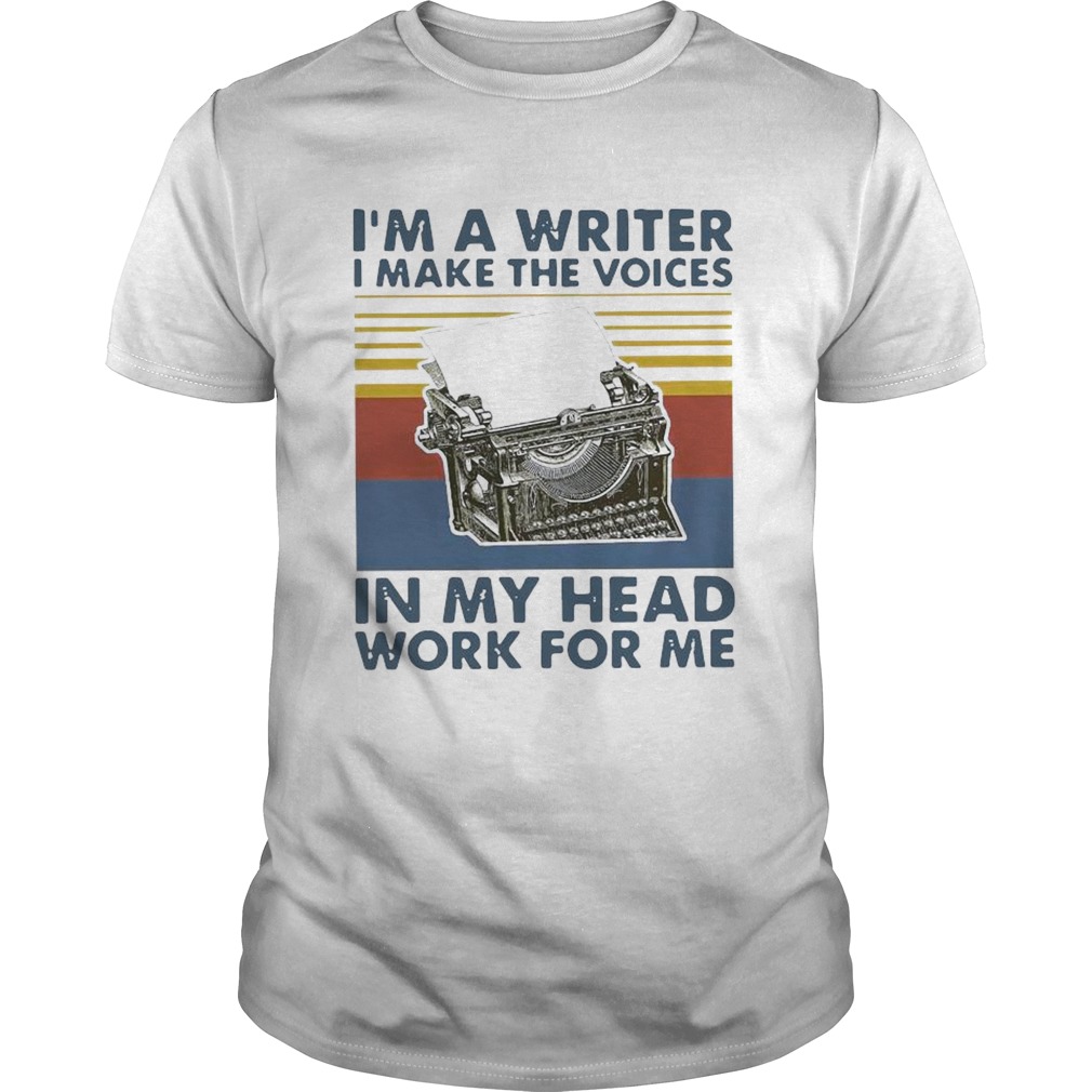 Im A Writer I Make The Voices In My Head Work For Me Vintage shirt