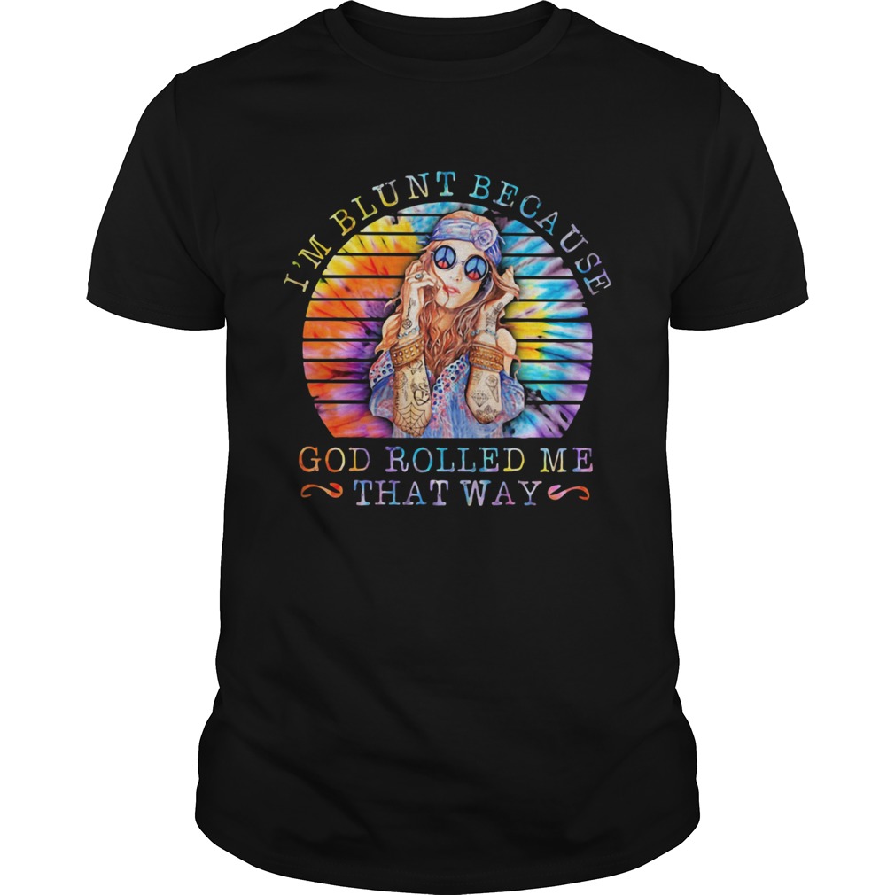 Im Blunt Because God Rolled Me That Way Lady Vintage Retro shirt