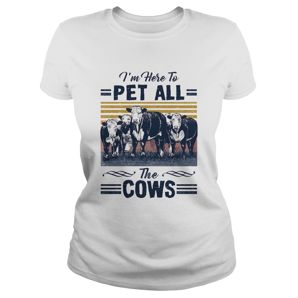 Im Here To Pet All The Cows Vintage  Classic Ladies