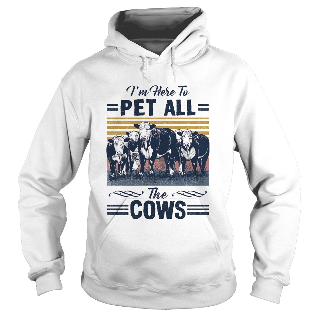 Im Here To Pet All The Cows Vintage  Hoodie