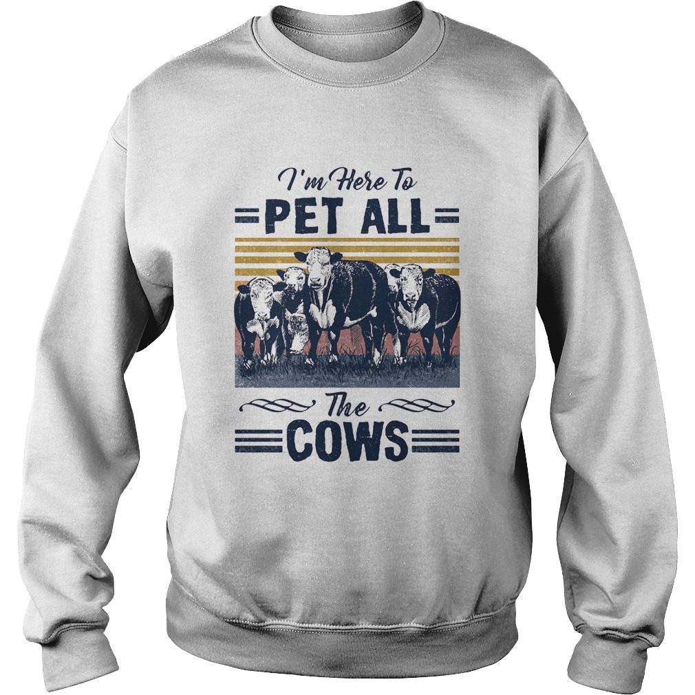 Im Here To Pet All The Cows Vintage  Sweatshirt