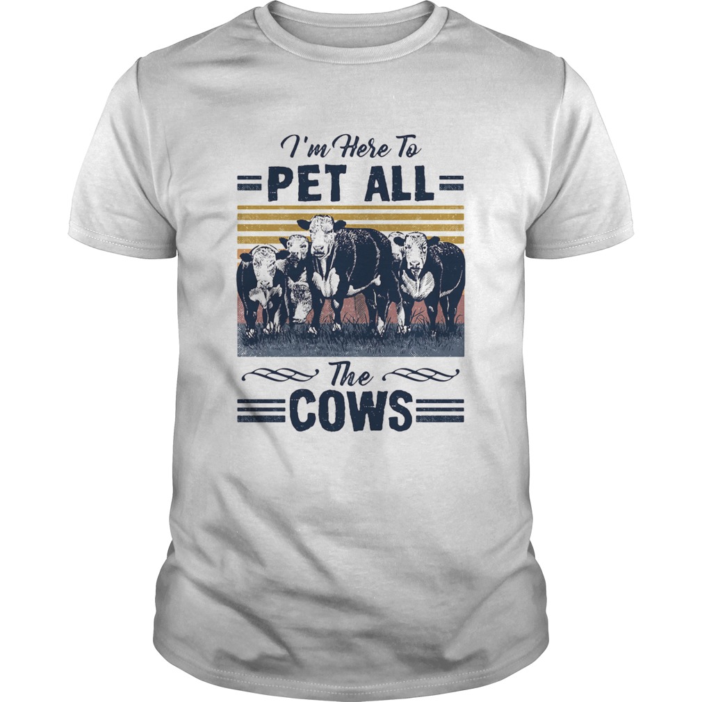 Im Here To Pet All The Cows Vintage  Unisex