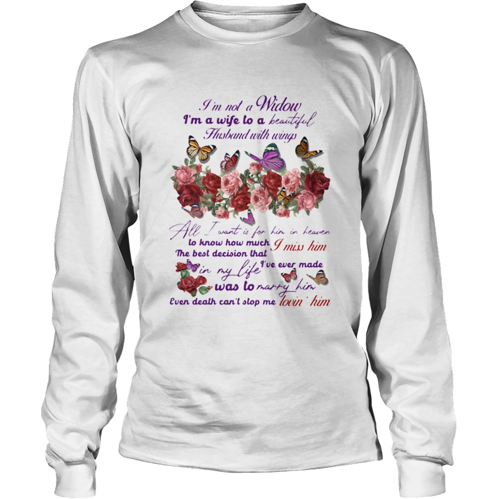 Im Not A Widow Im A Wife To A Beautiful Husband With Wings All I Want Is For Him In Heaven  Long Sleeve