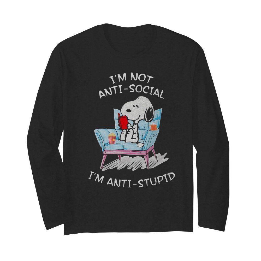 Im Not Anti-Social Im Anti Stupid Shirt Long Sleeved T-shirt 