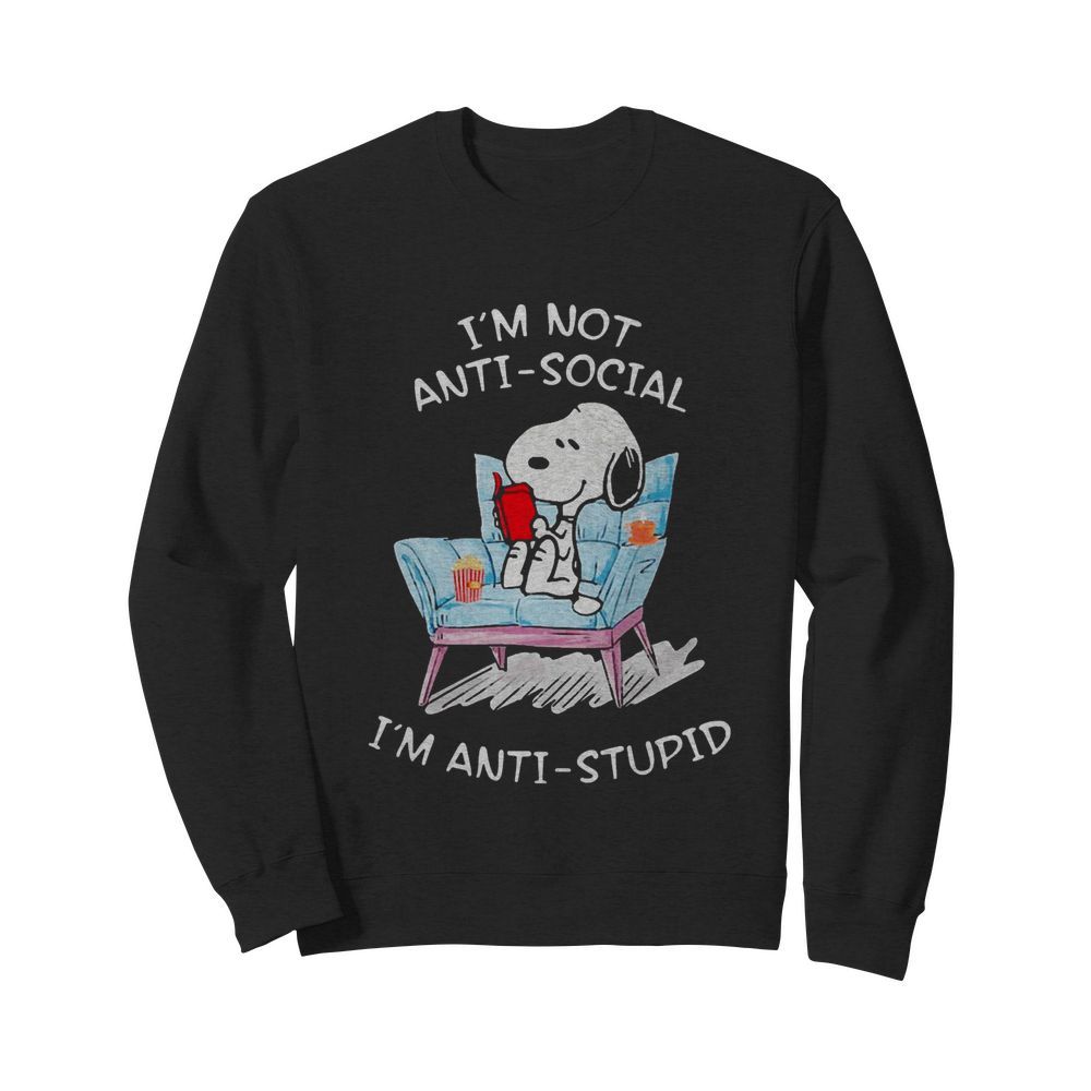 Im Not Anti-Social Im Anti Stupid Shirt Unisex Sweatshirt