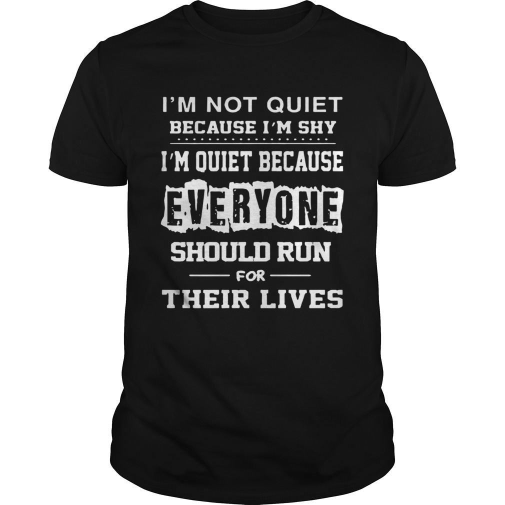 Im Not Quiet Because Im Shy shirt