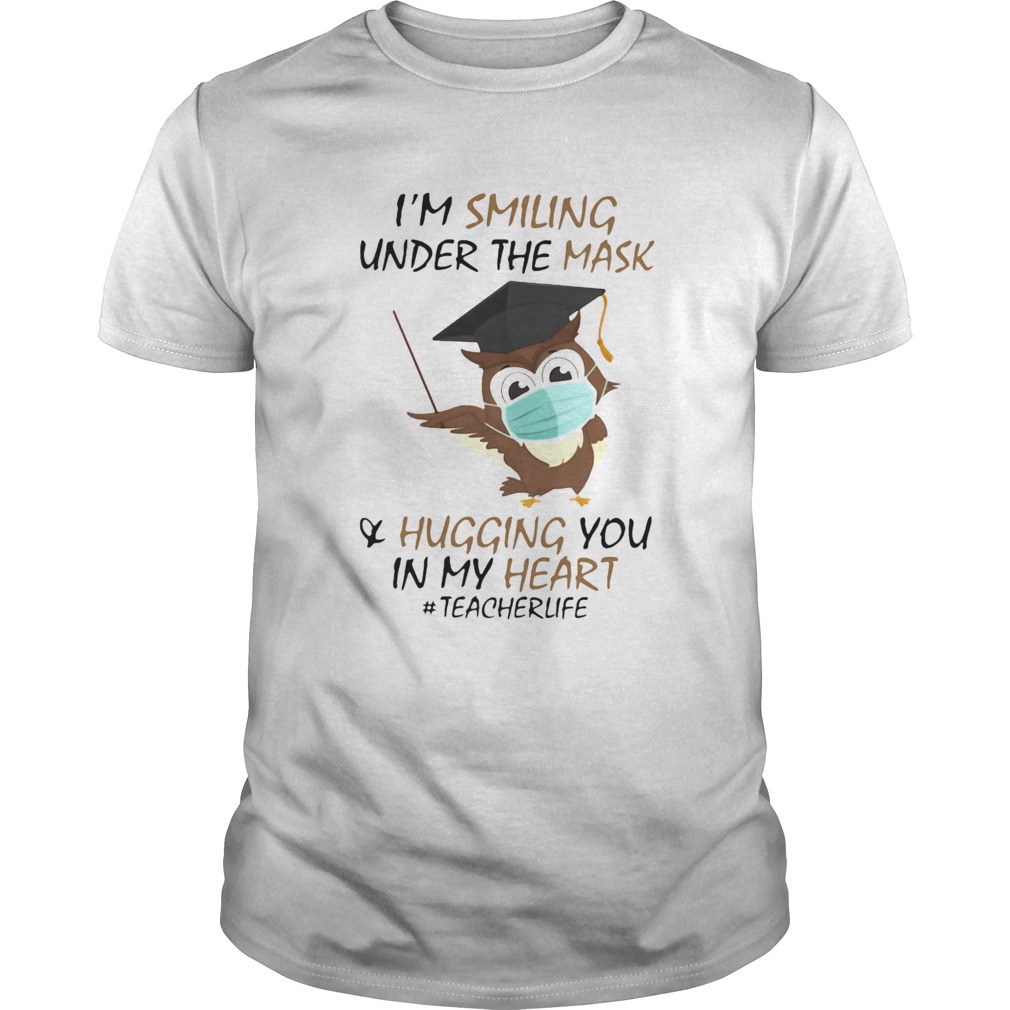 Im Smiling Under The Mask Hugging You In My Heart Teacher Owl shirt