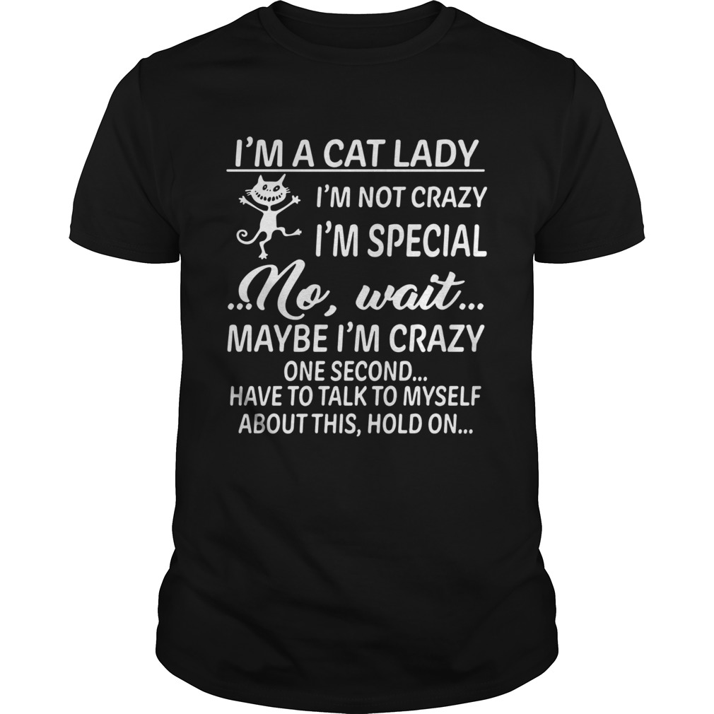 Im a cat lady im not crazy im special no wait maybe im crazy one second have to talk to myself