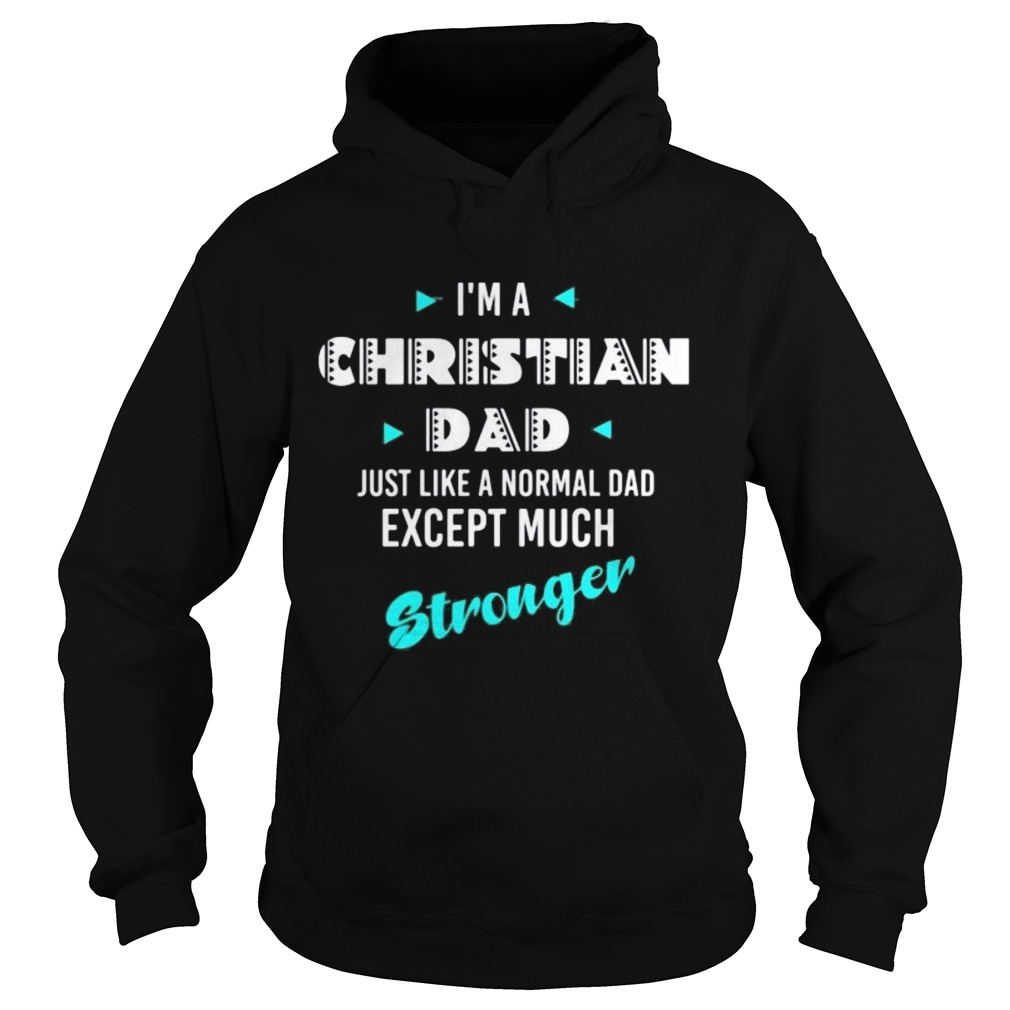 Im a christian dad just like a normal dad except much stronger  Hoodie