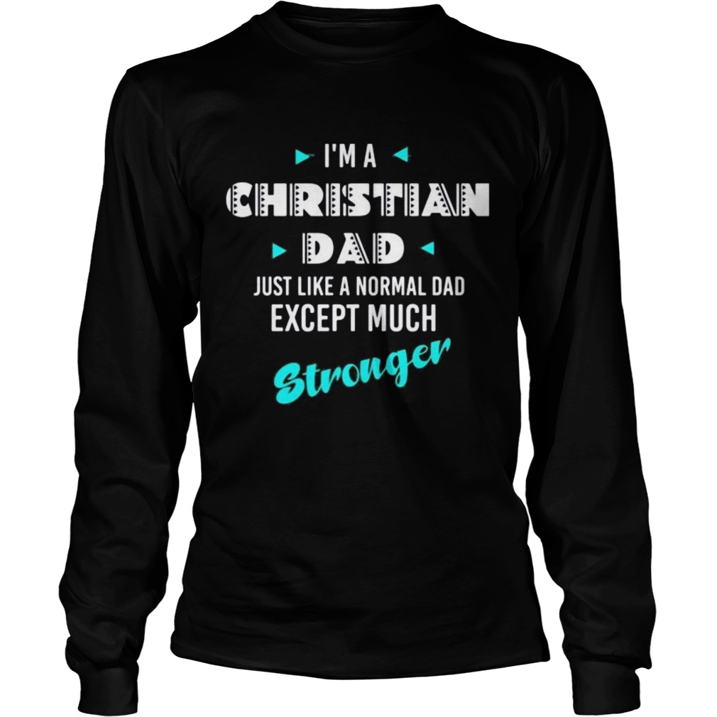 Im a christian dad just like a normal dad except much stronger  Long Sleeve