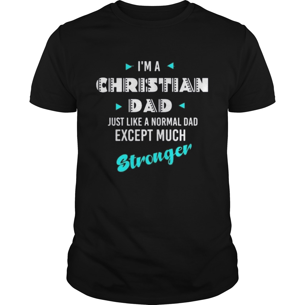 Im a christian dad just like a normal dad except much stronger shirt