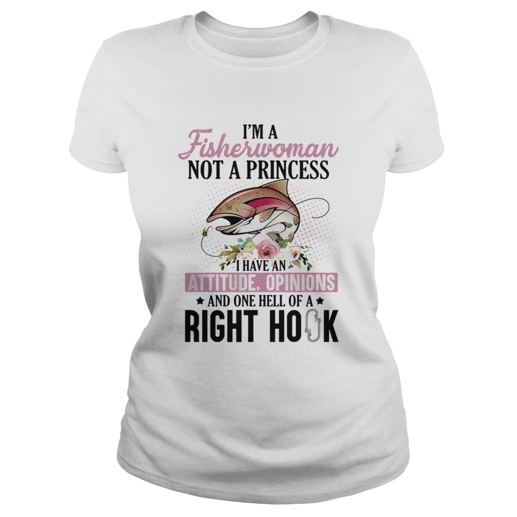 Im a fisherwoman not a princess i have an attitude opinions and one hell of a right hook flowers s Classic Ladies