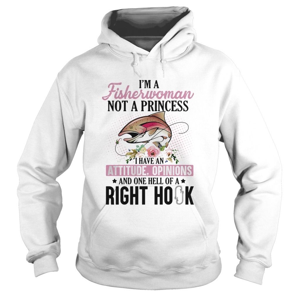 Im a fisherwoman not a princess i have an attitude opinions and one hell of a right hook flowers s Hoodie