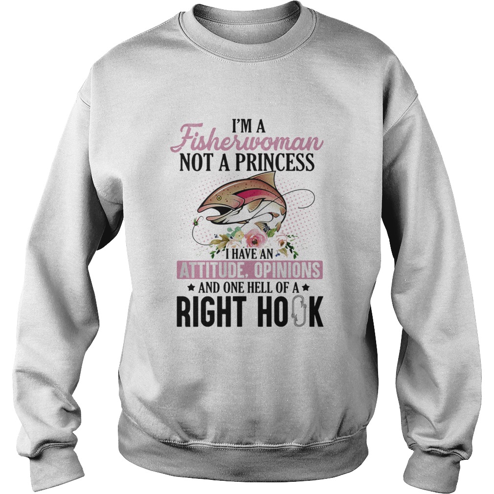 Im a fisherwoman not a princess i have an attitude opinions and one hell of a right hook flowers s Sweatshirt