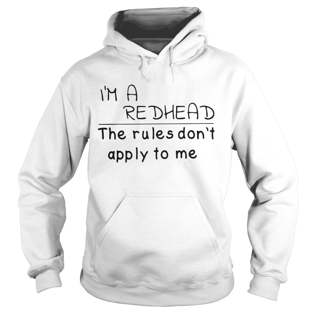 Im a redhead the rules dont apply to me  Hoodie