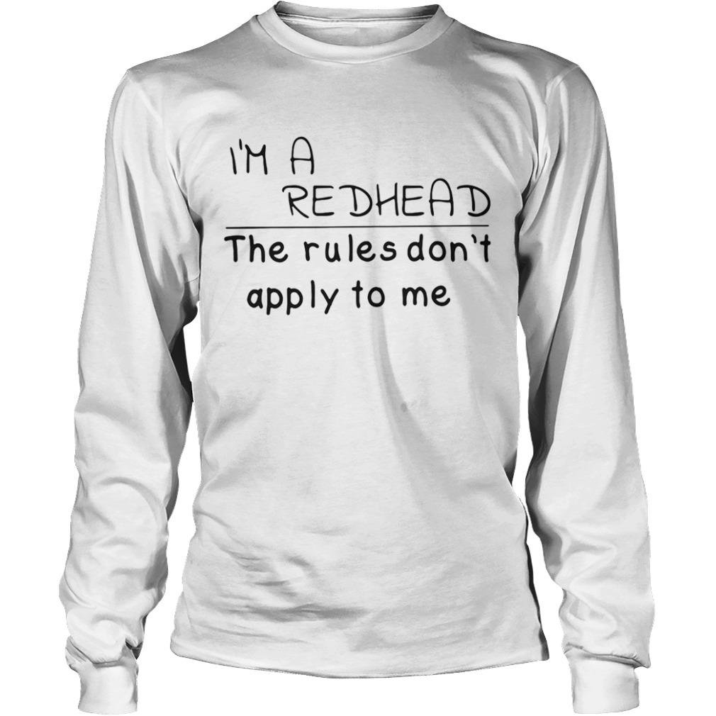 Im a redhead the rules dont apply to me  Long Sleeve