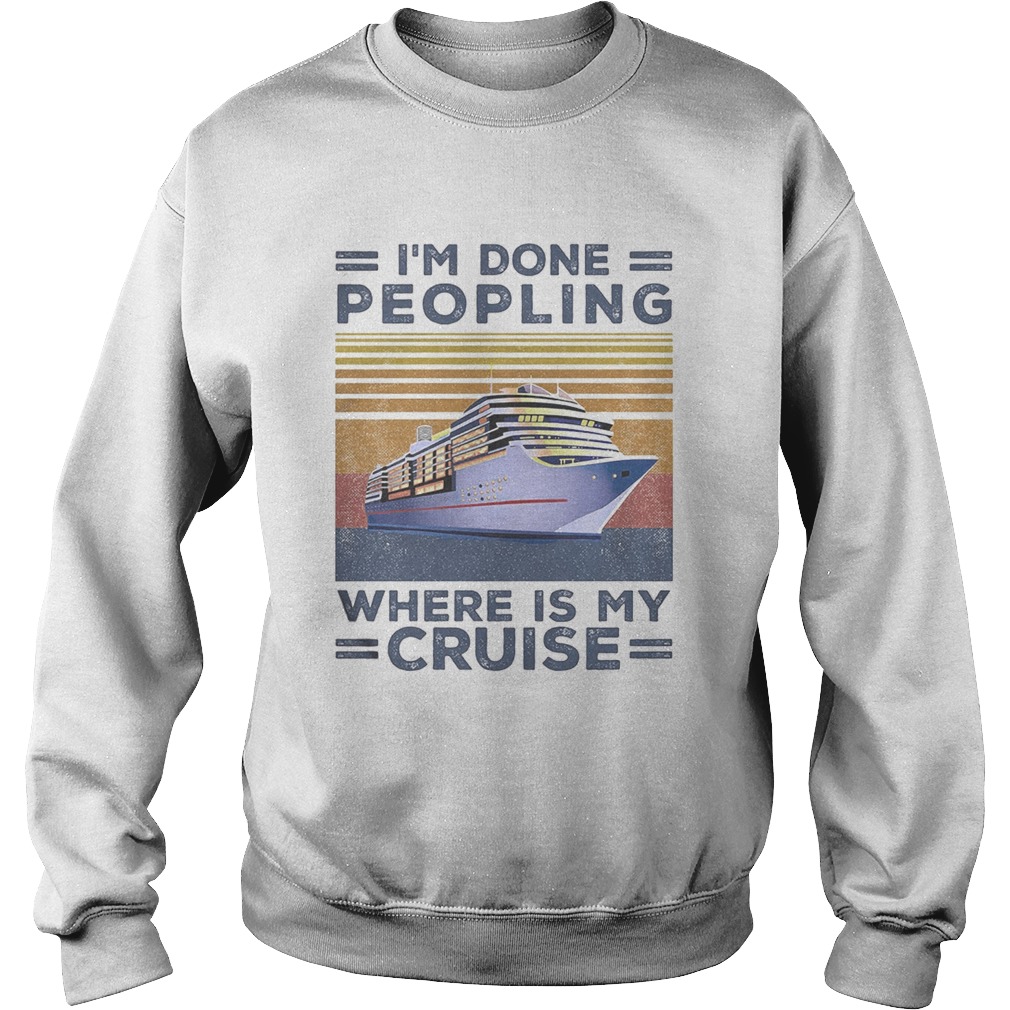 Im done peopling where is my cruise vintage retro  Sweatshirt