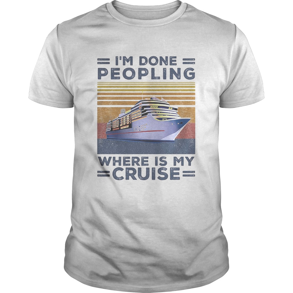 Im done peopling where is my cruise vintage retro  Unisex