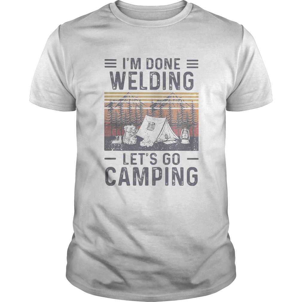 Im done welding lets go camping vintage retro shirt