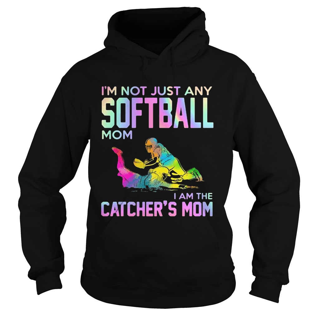 Im not just any softball mom i am the catcher mom  Hoodie