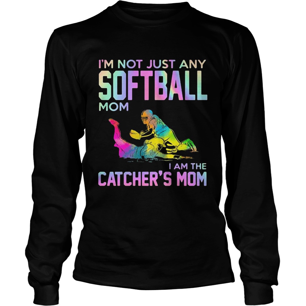 Im not just any softball mom i am the catcher mom  Long Sleeve