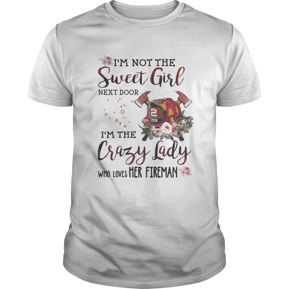 Im not the sweet girl next door im the crazy lady who loves her fireman flower shirt