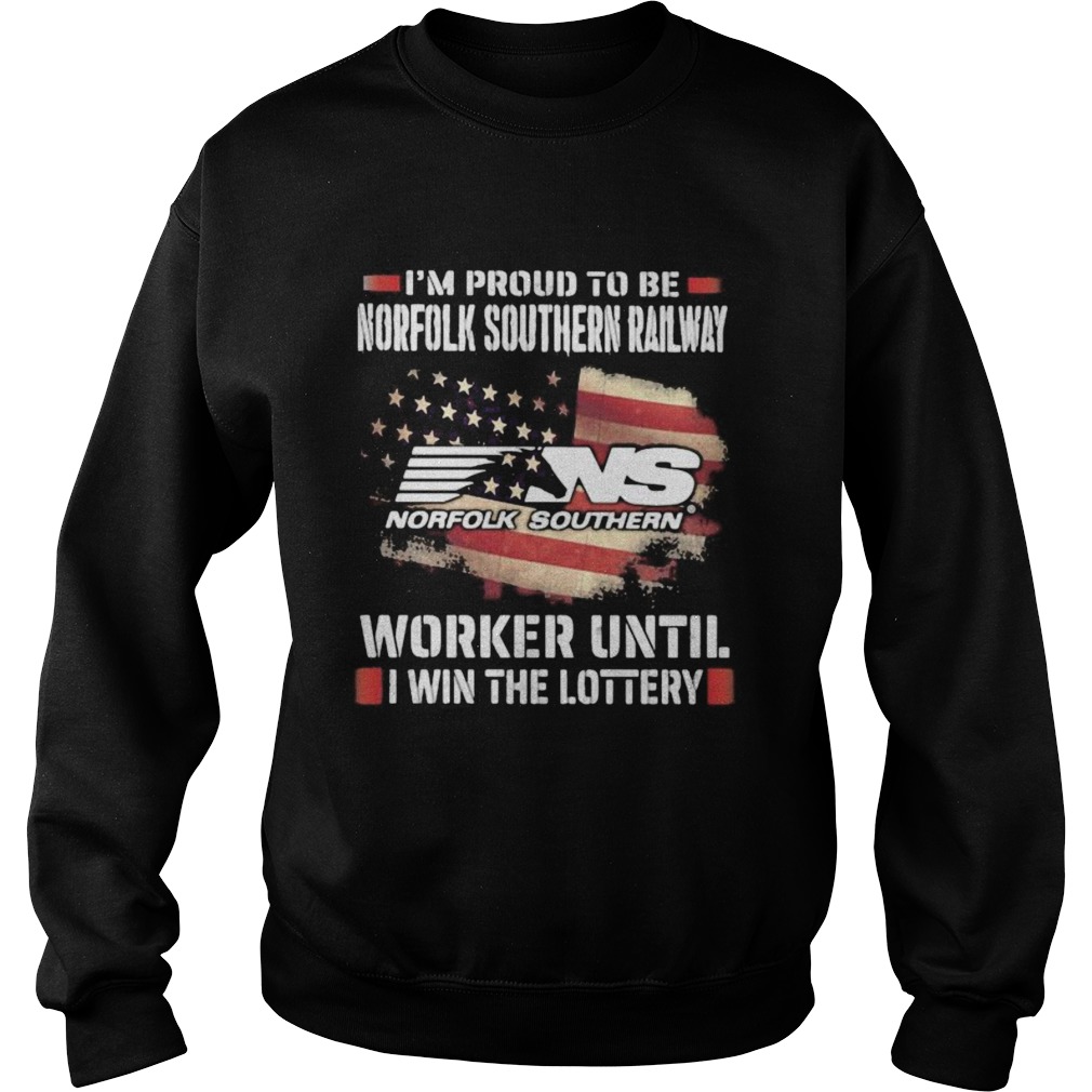 Im proud to be norfolk southern railway worker until i win the lottery  Sweatshirt