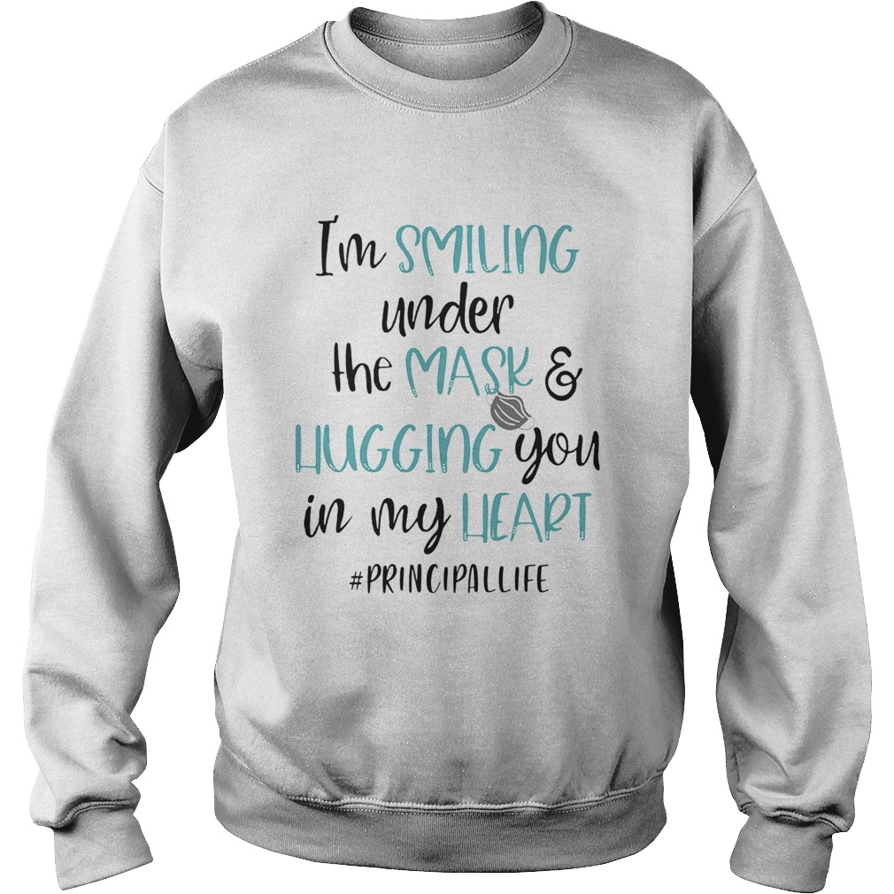 Im smiling under the mask and liugging you in my heart principallife  Sweatshirt