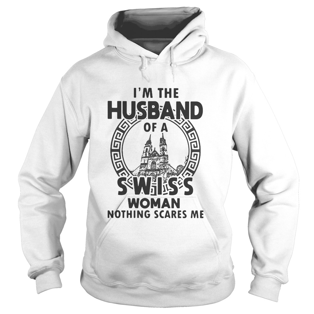 Im the husband of a swiss woman nothings scares me  Hoodie