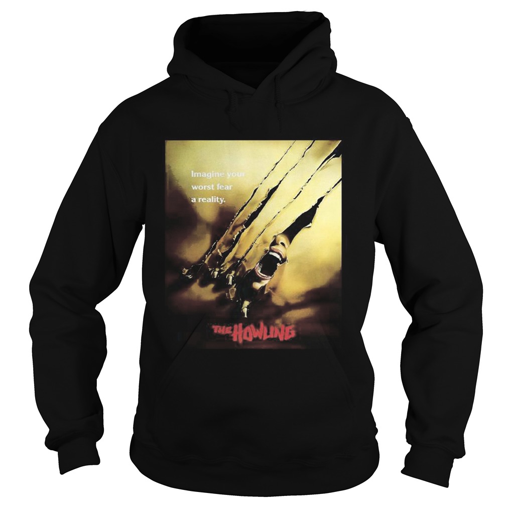 Imagine your worst fear a reality the howling  Hoodie