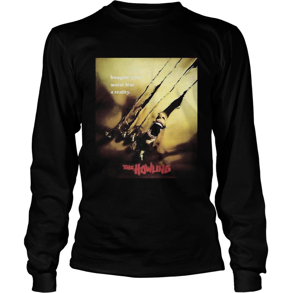 Imagine your worst fear a reality the howling  Long Sleeve